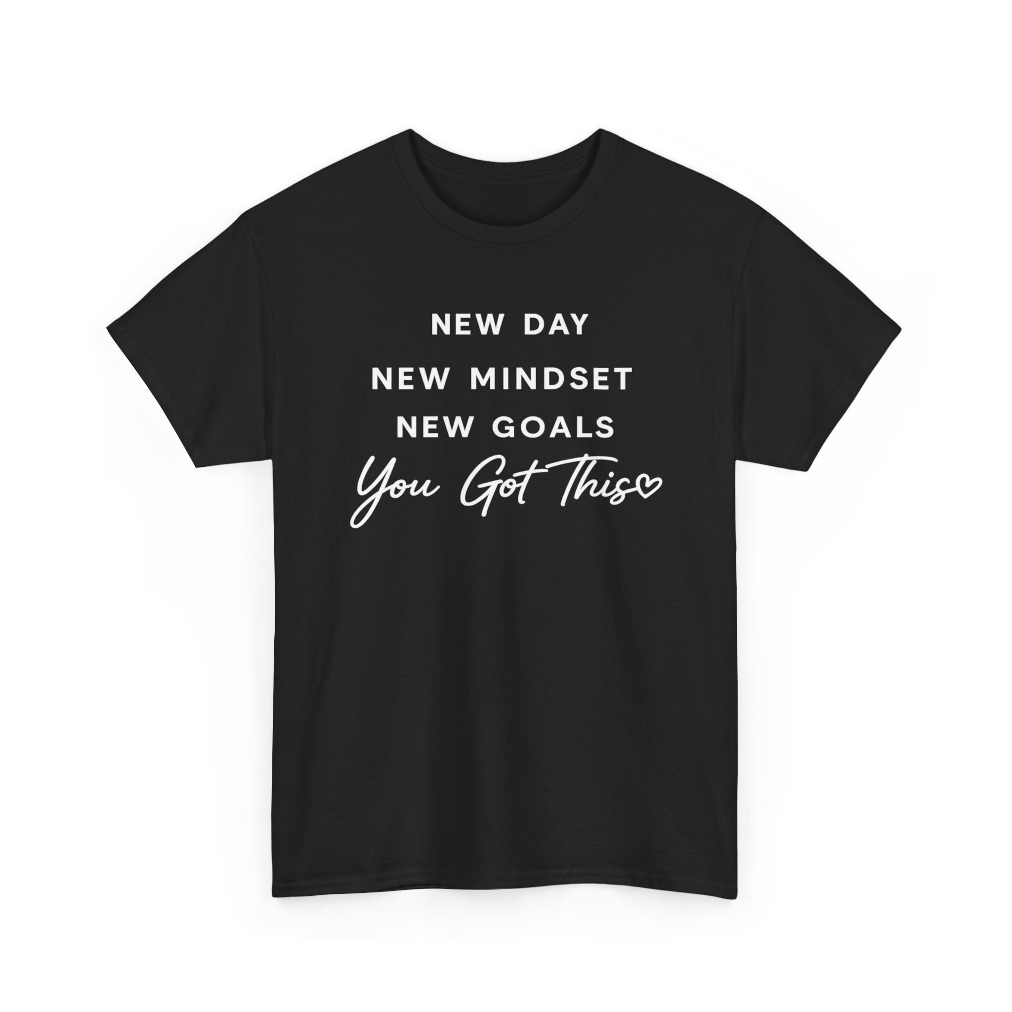 Motivational Tee — "New Day New Mindset New Goals You Got This" Inspirational T-Shirt