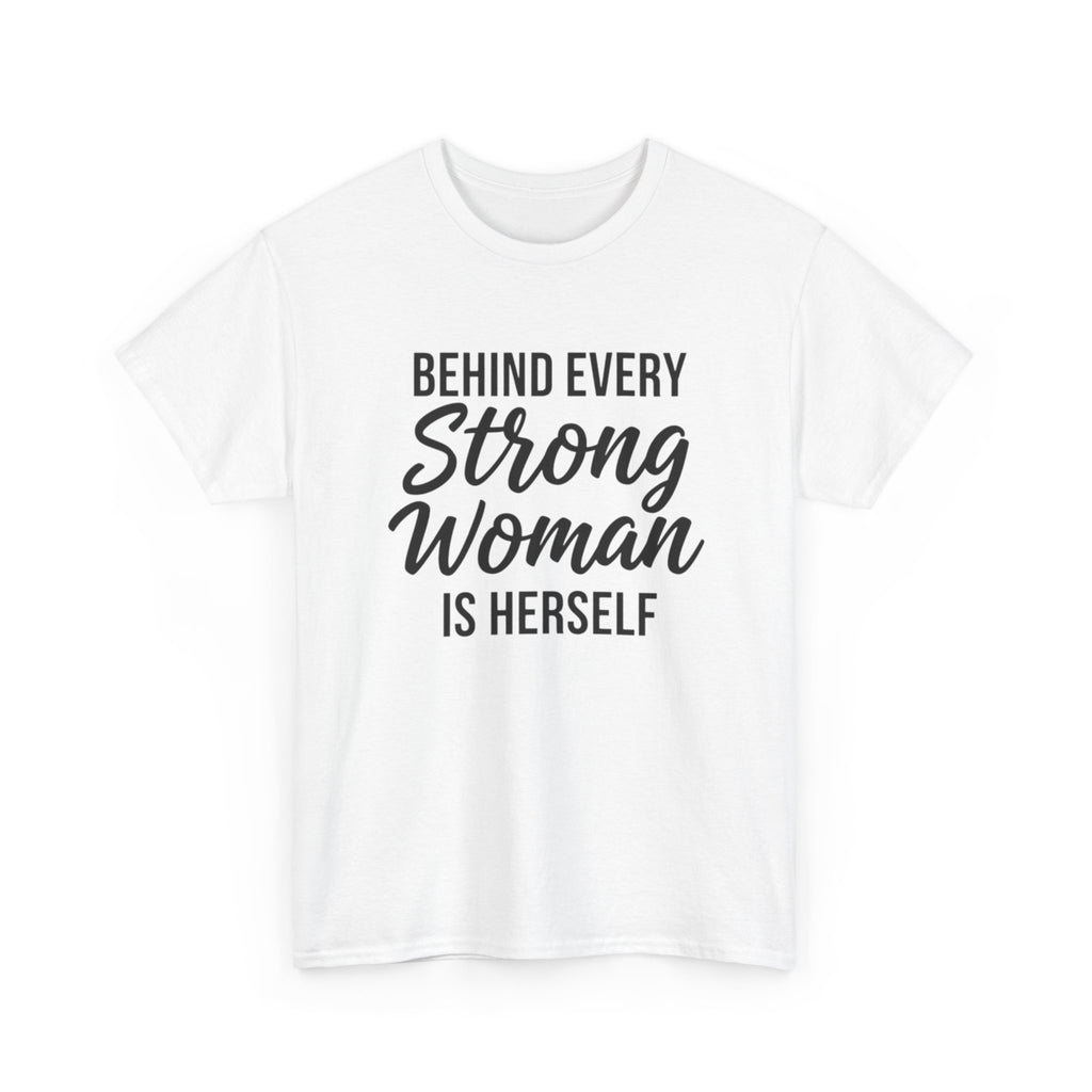 Strong Woman Tee — "Behind Every Strong Woman Is Herself" Inspirational Women's T-Shirt