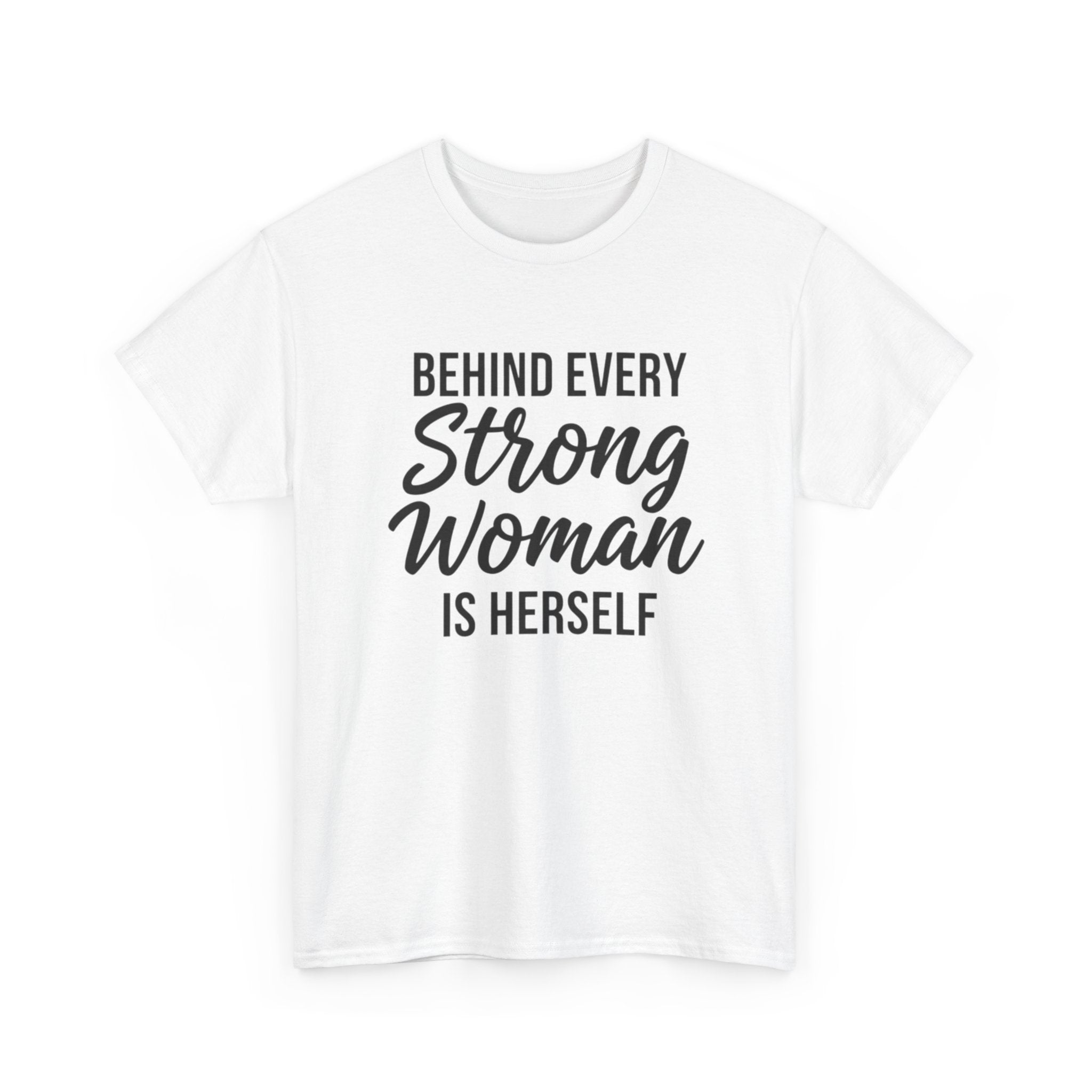 Strong Woman Tee — "Behind Every Strong Woman Is Herself" Inspirational Women's T-Shirt