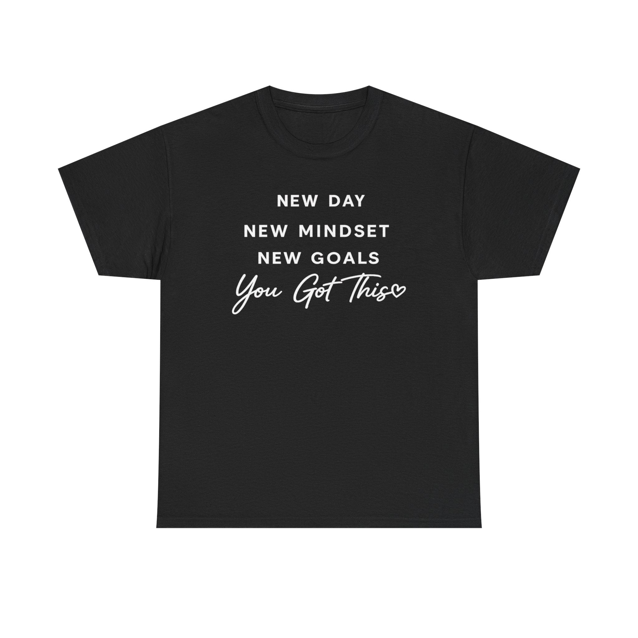 Motivational Tee — "New Day New Mindset New Goals You Got This" Inspirational T-Shirt