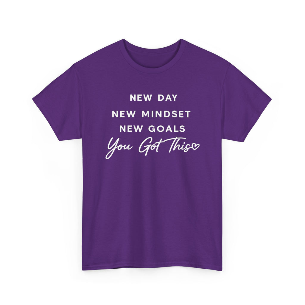 Motivational Tee — "New Day New Mindset New Goals You Got This" Inspirational T-Shirt