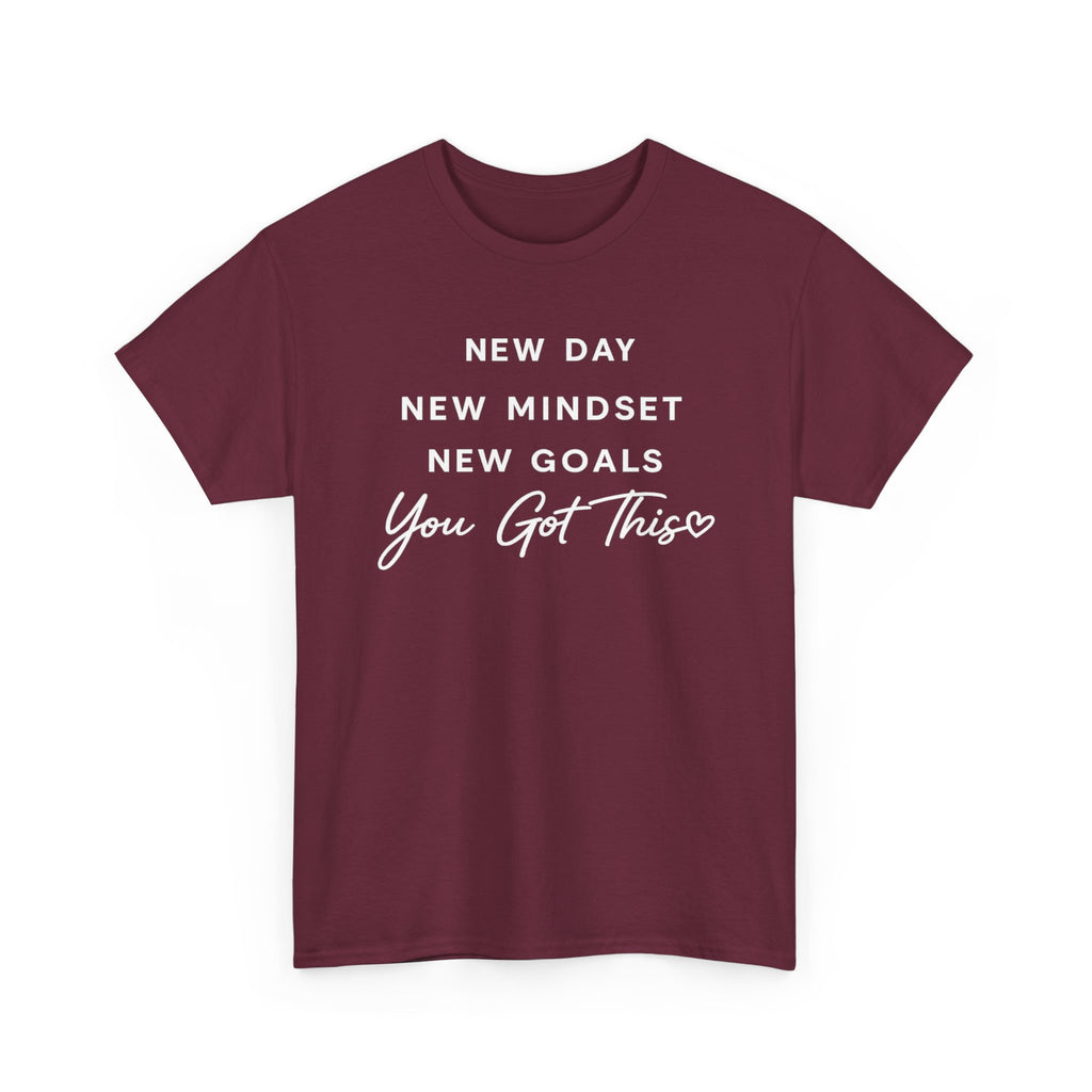 Motivational Tee — "New Day New Mindset New Goals You Got This" Inspirational T-Shirt