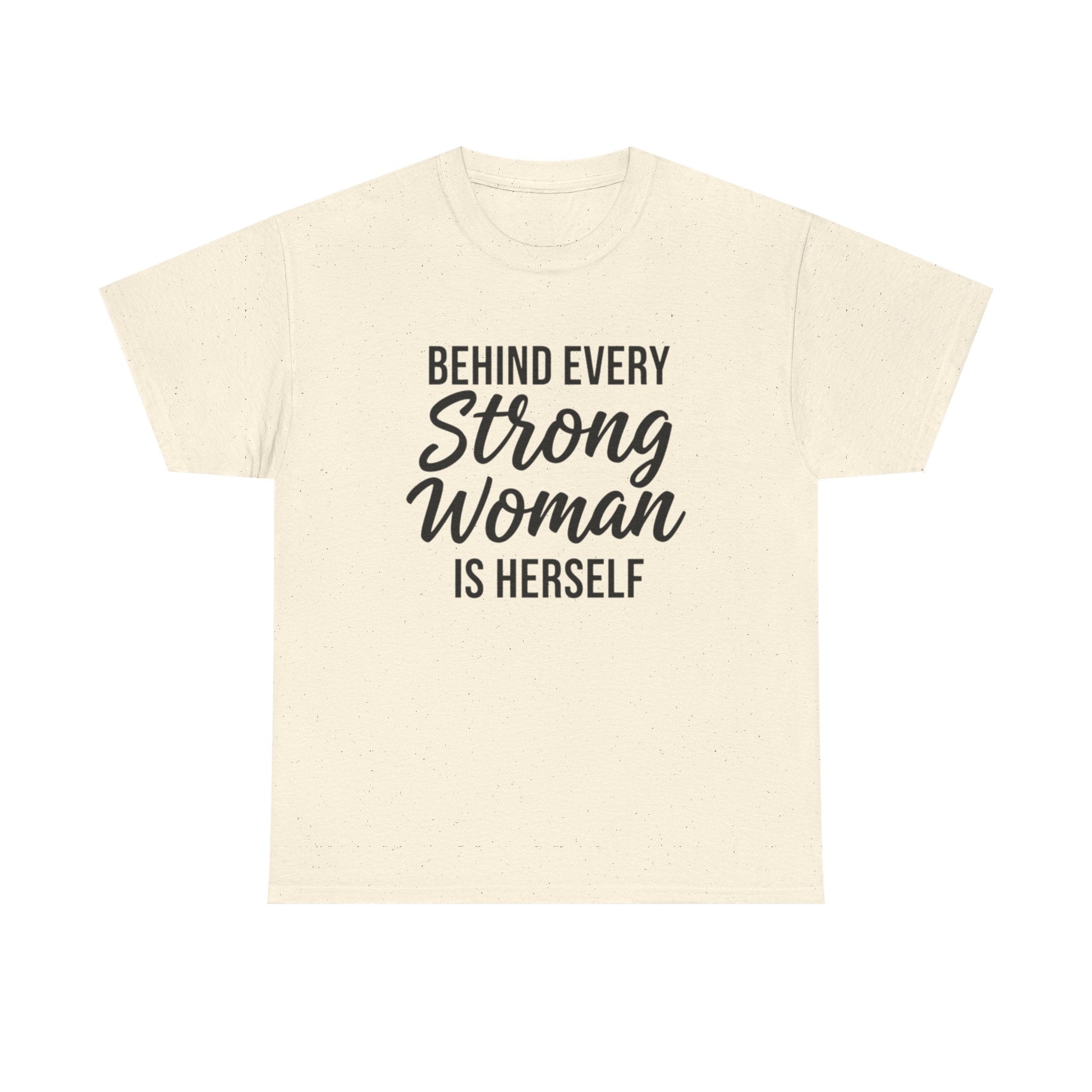 Strong Woman Tee — "Behind Every Strong Woman Is Herself" Inspirational Women's T-Shirt