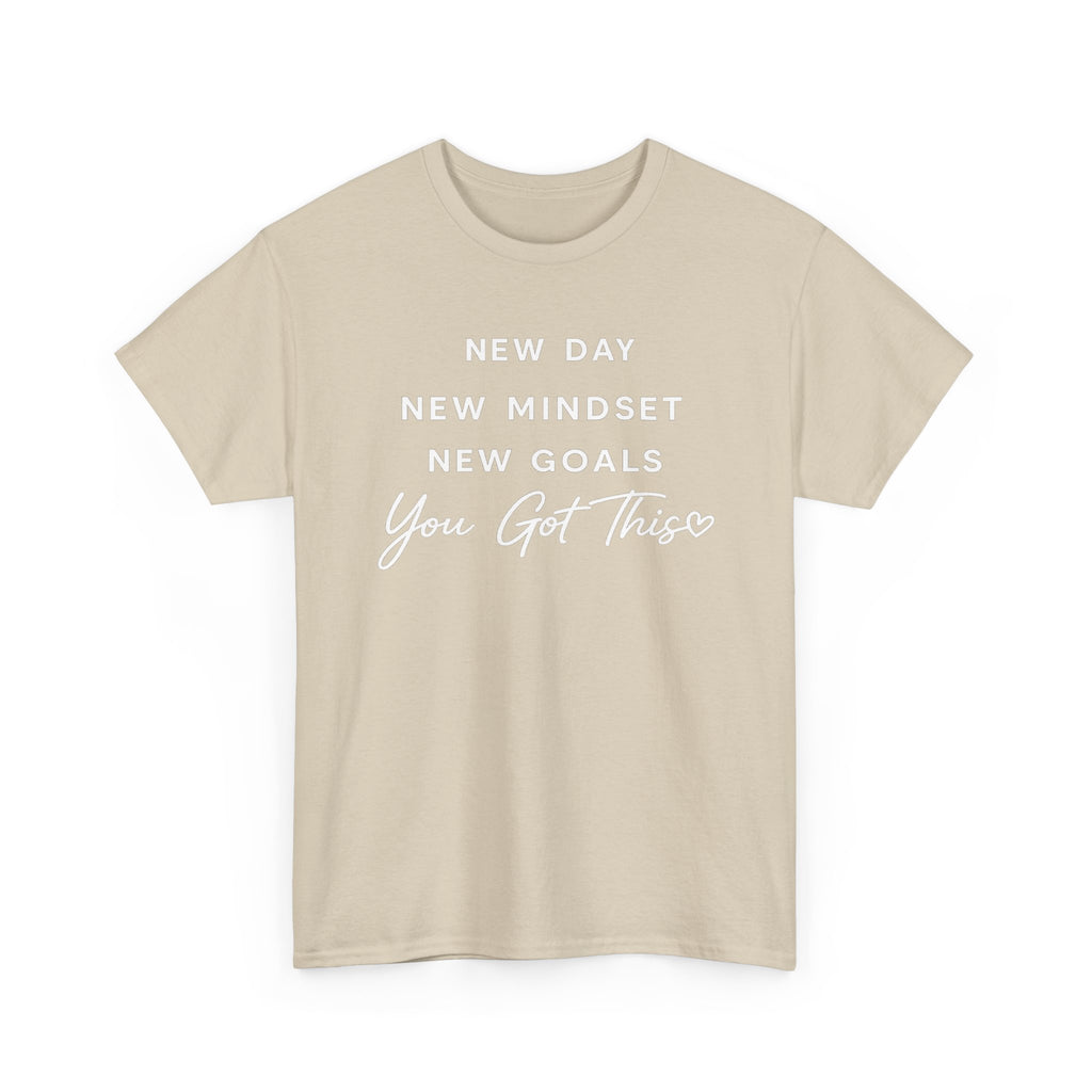 Motivational Tee — "New Day New Mindset New Goals You Got This" Inspirational T-Shirt