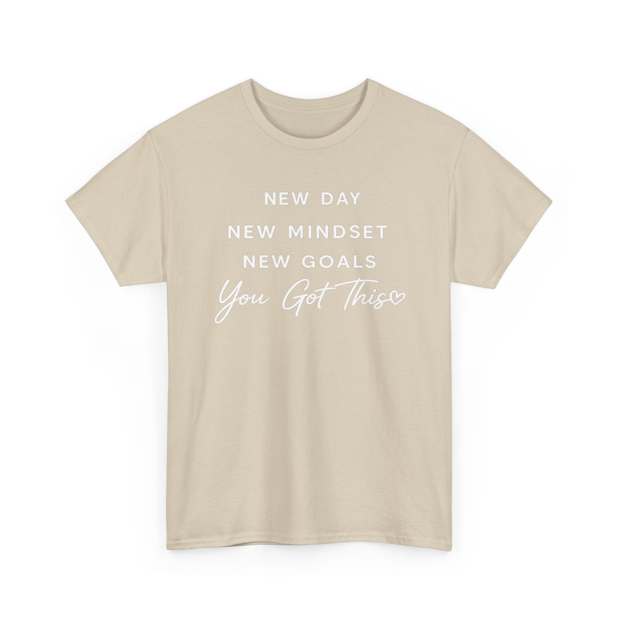 Motivational Tee — "New Day New Mindset New Goals You Got This" Inspirational T-Shirt