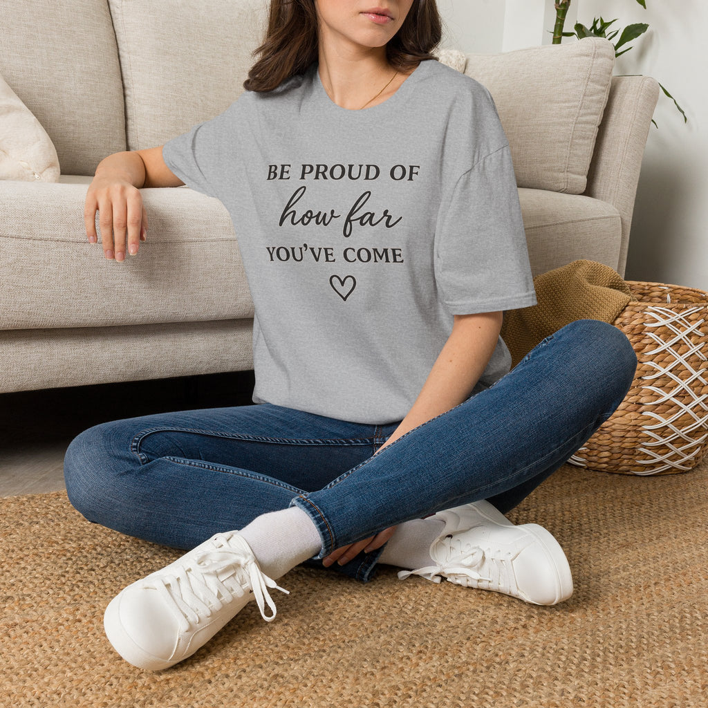 Be Proud of How Far You’ve Come T-Shirt — Inspirational Motivational Tee