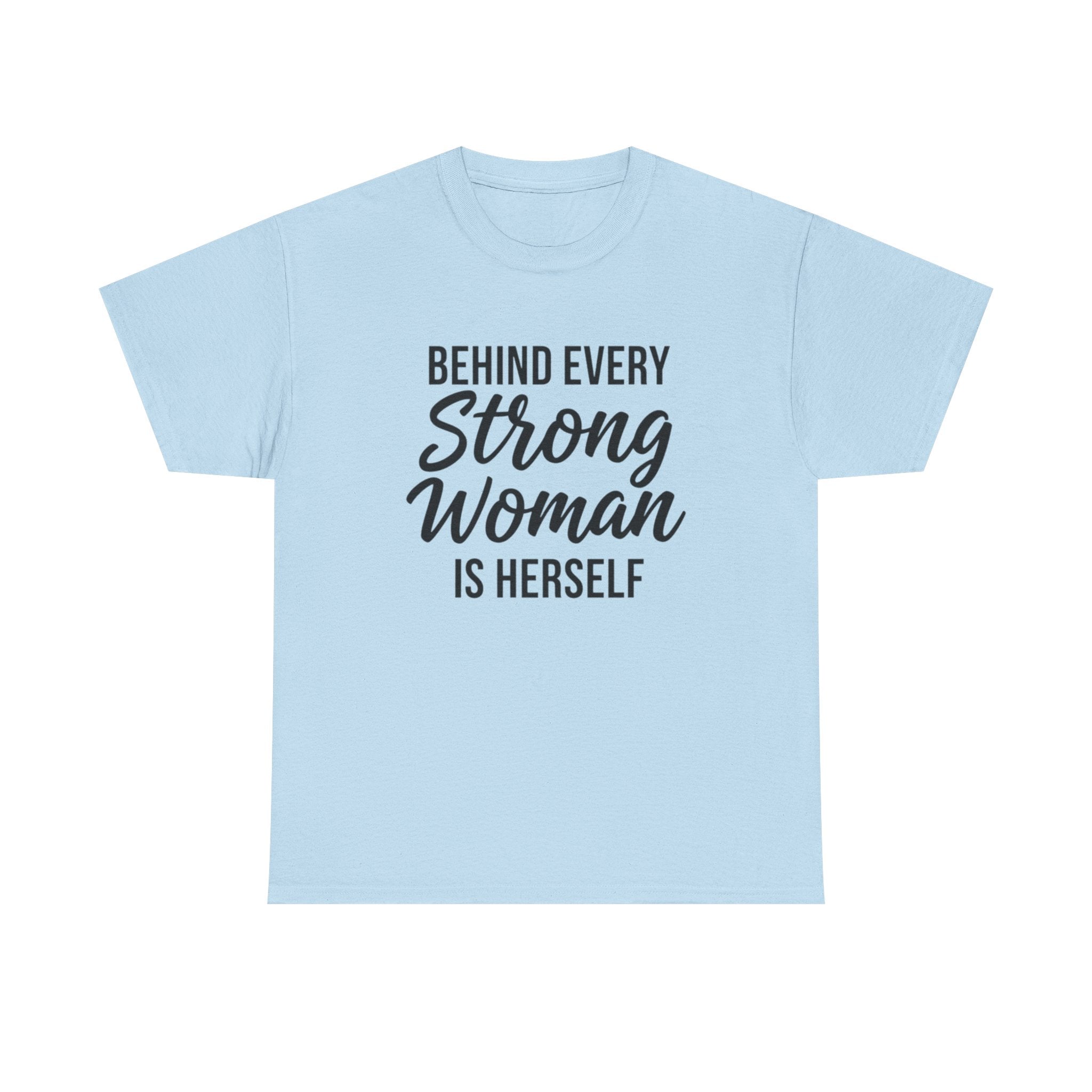 Strong Woman Tee — "Behind Every Strong Woman Is Herself" Inspirational Women's T-Shirt