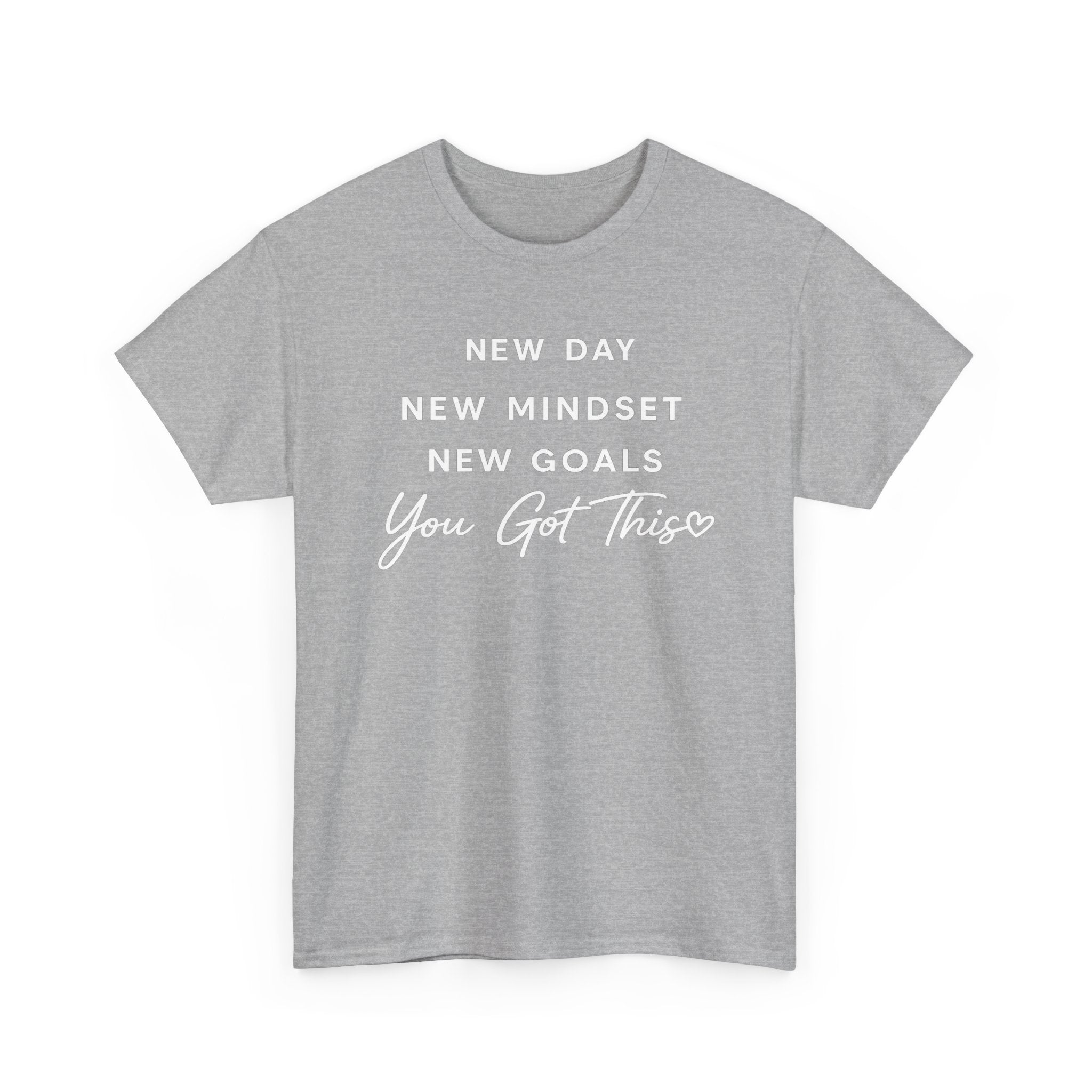 Motivational Tee — "New Day New Mindset New Goals You Got This" Inspirational T-Shirt