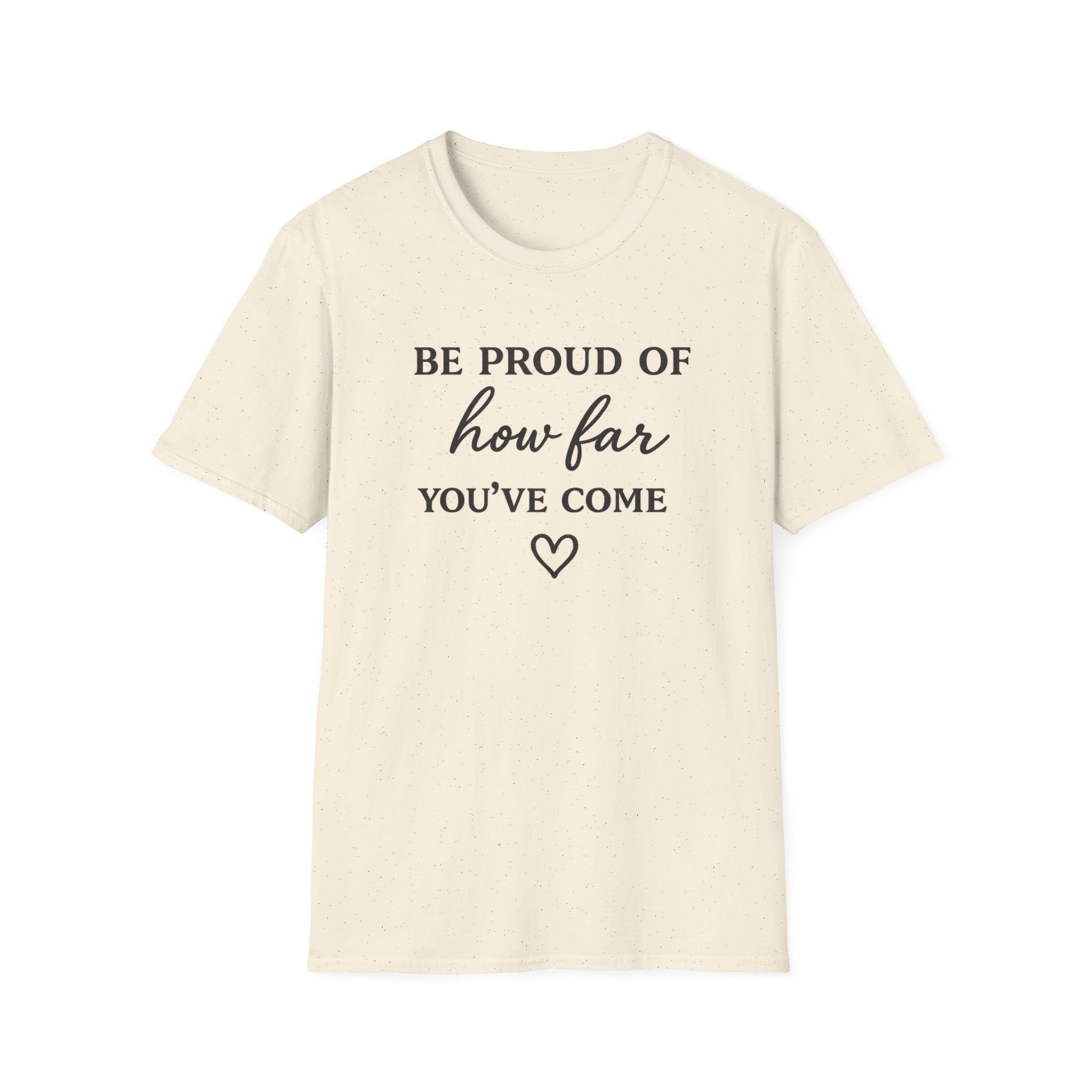 Be Proud of How Far You’ve Come T-Shirt — Inspirational Motivational Tee