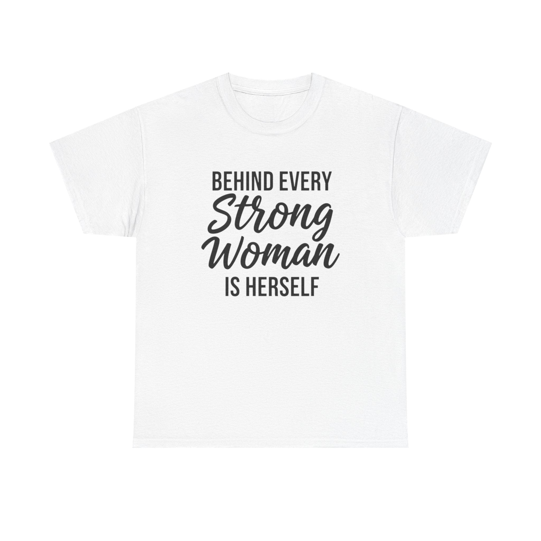 Strong Woman Tee — "Behind Every Strong Woman Is Herself" Inspirational Women's T-Shirt