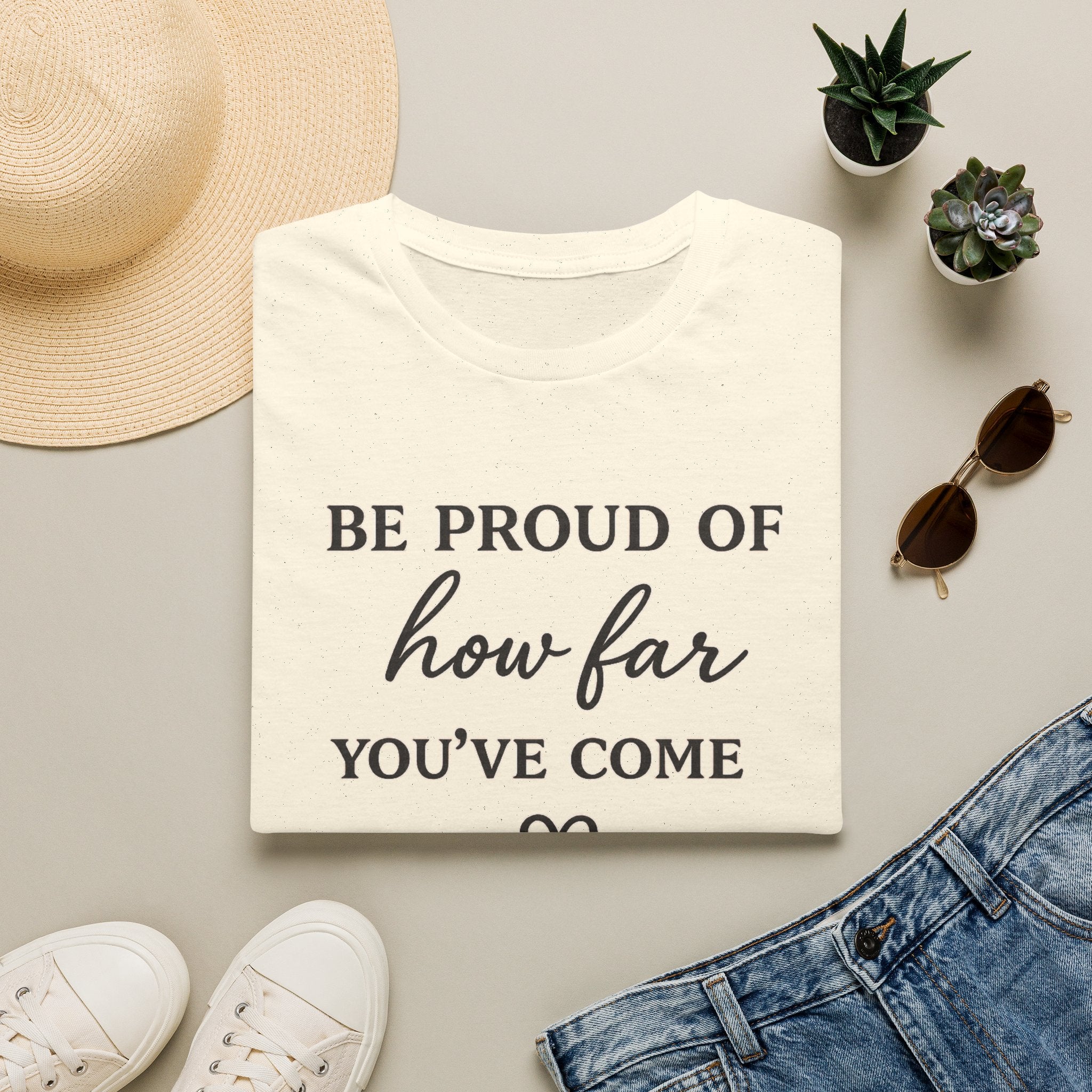 Be Proud of How Far You’ve Come T-Shirt — Inspirational Motivational Tee
