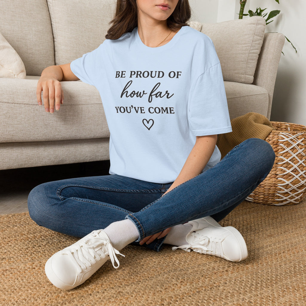 Be Proud of How Far You’ve Come T-Shirt — Inspirational Motivational Tee