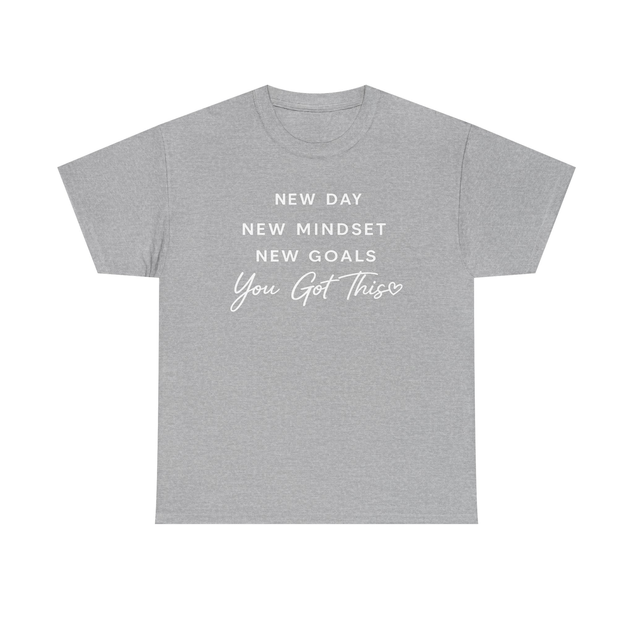 Motivational Tee — "New Day New Mindset New Goals You Got This" Inspirational T-Shirt