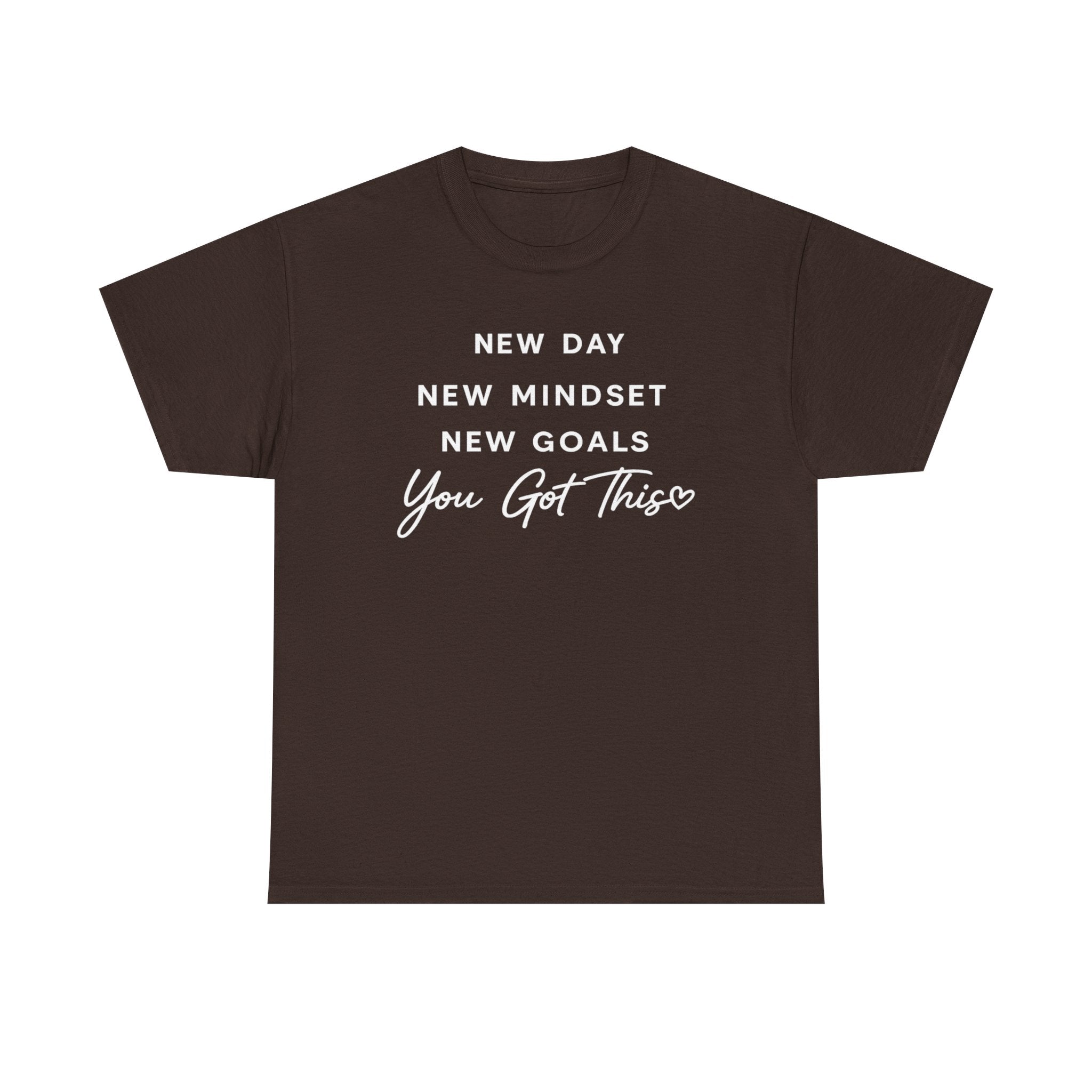 Motivational Tee — "New Day New Mindset New Goals You Got This" Inspirational T-Shirt