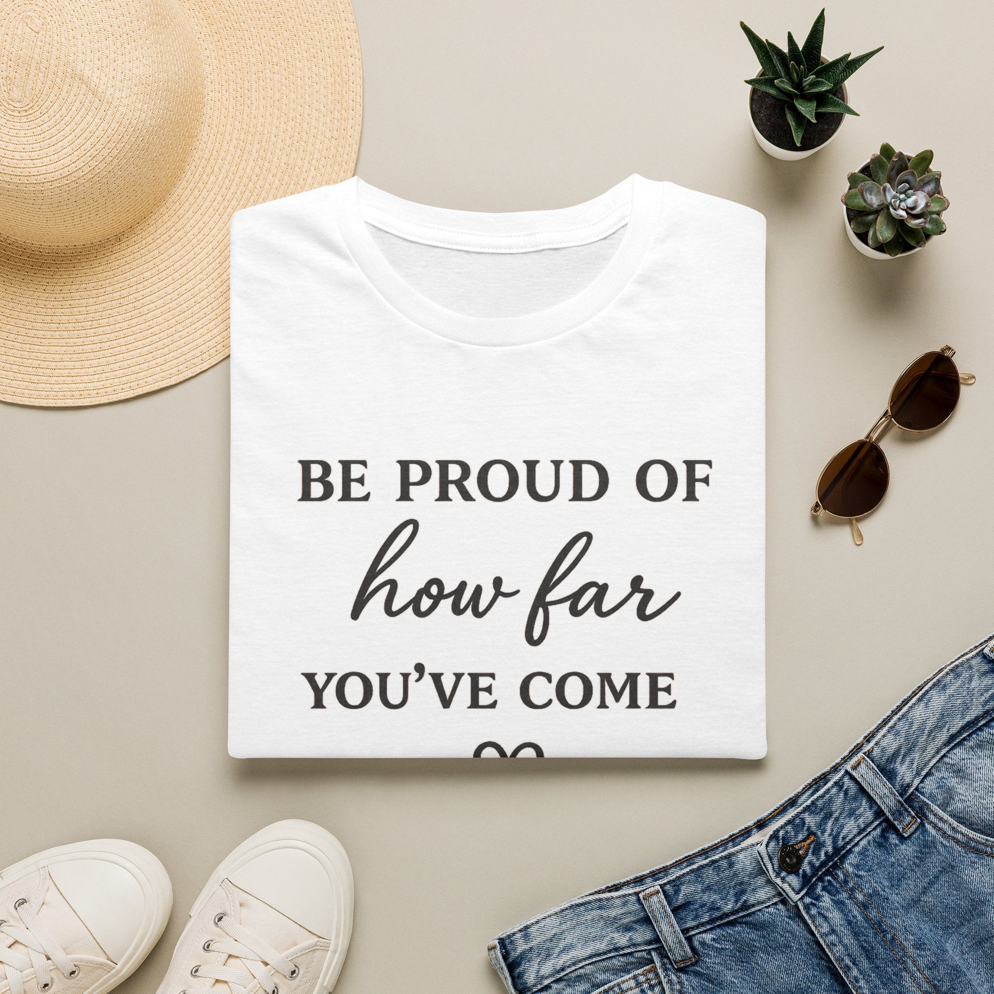 Be Proud of How Far You’ve Come T-Shirt — Inspirational Motivational Tee