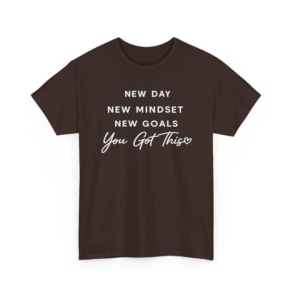Motivational Tee — "New Day New Mindset New Goals You Got This" Inspirational T-Shirt
