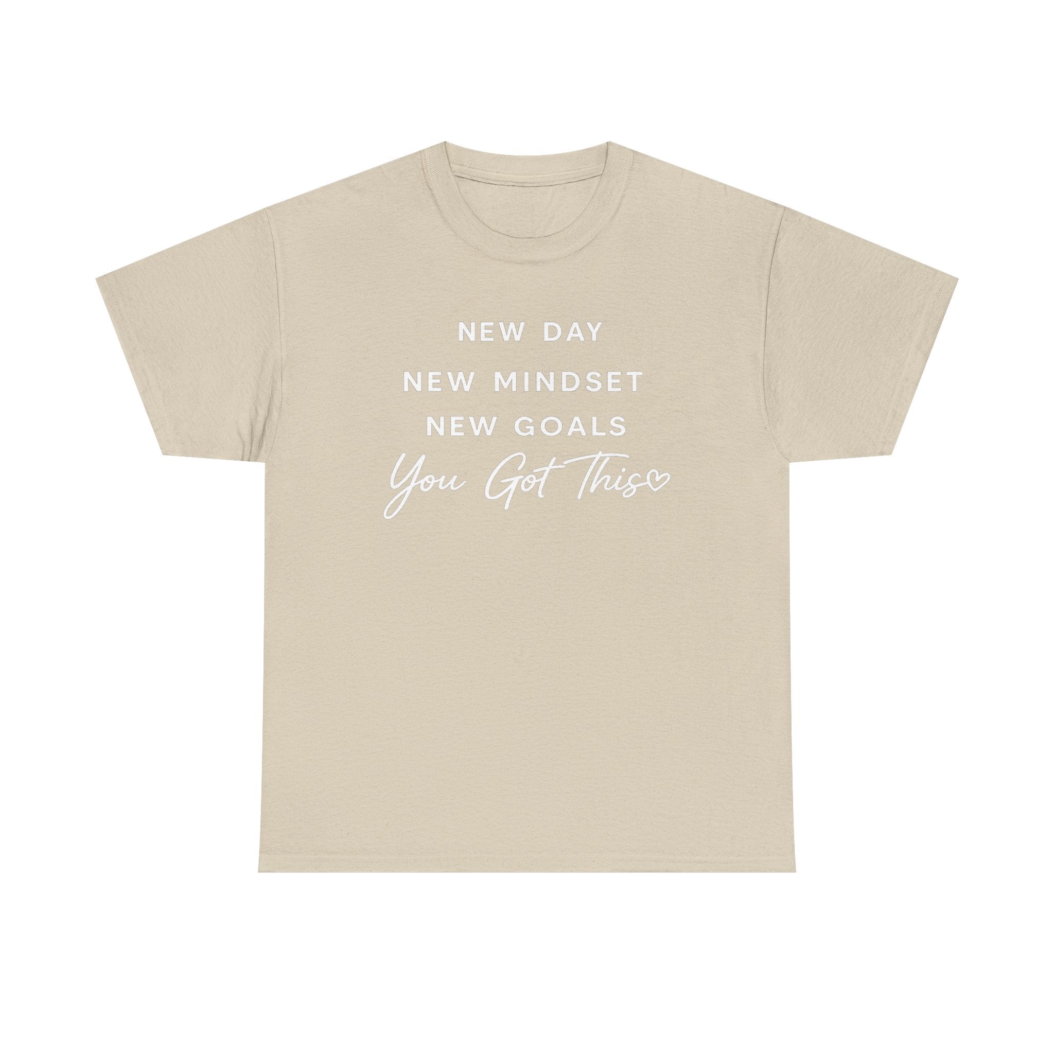 Motivational Tee — "New Day New Mindset New Goals You Got This" Inspirational T-Shirt