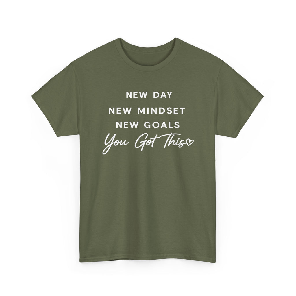 Motivational Tee — "New Day New Mindset New Goals You Got This" Inspirational T-Shirt