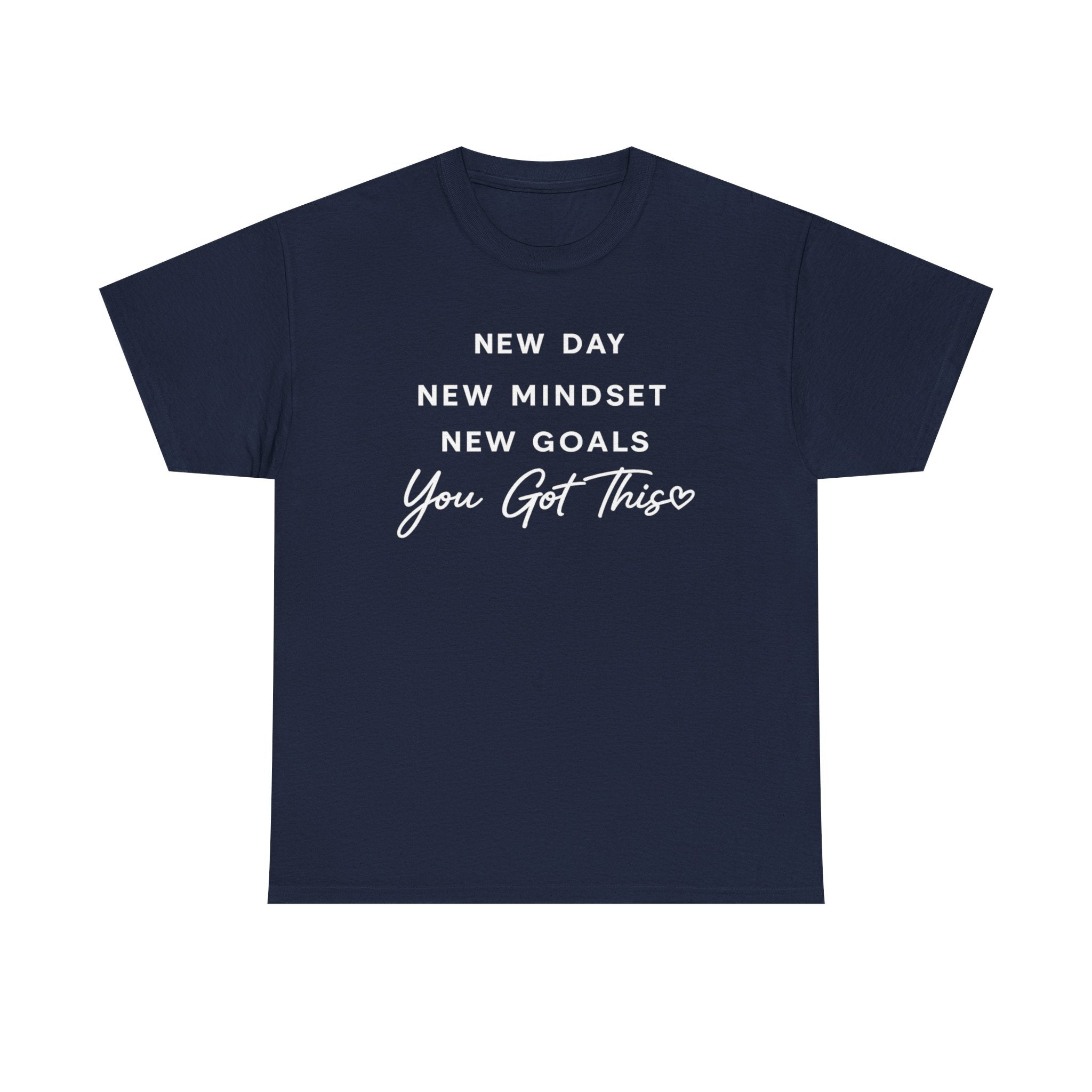 Motivational Tee — "New Day New Mindset New Goals You Got This" Inspirational T-Shirt