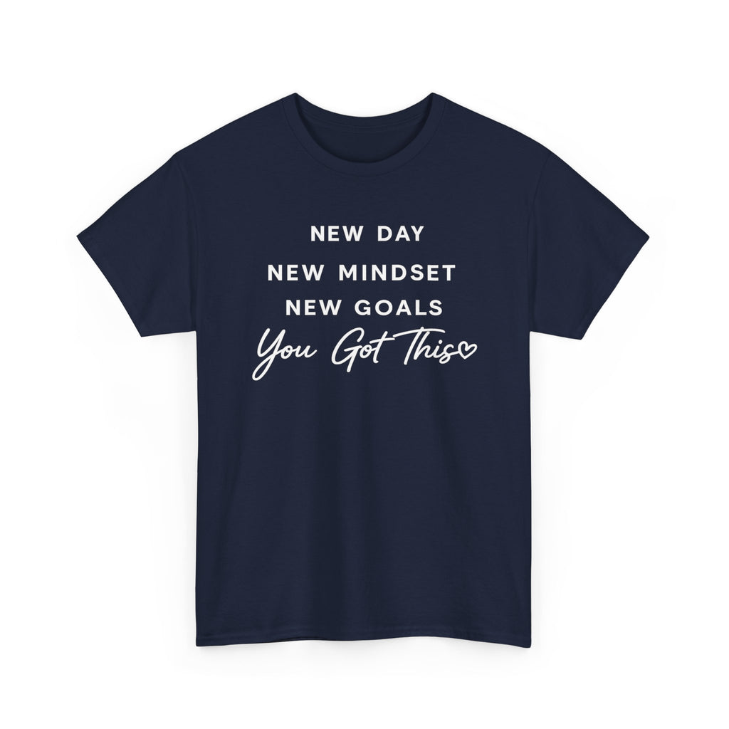 Motivational Tee — "New Day New Mindset New Goals You Got This" Inspirational T-Shirt
