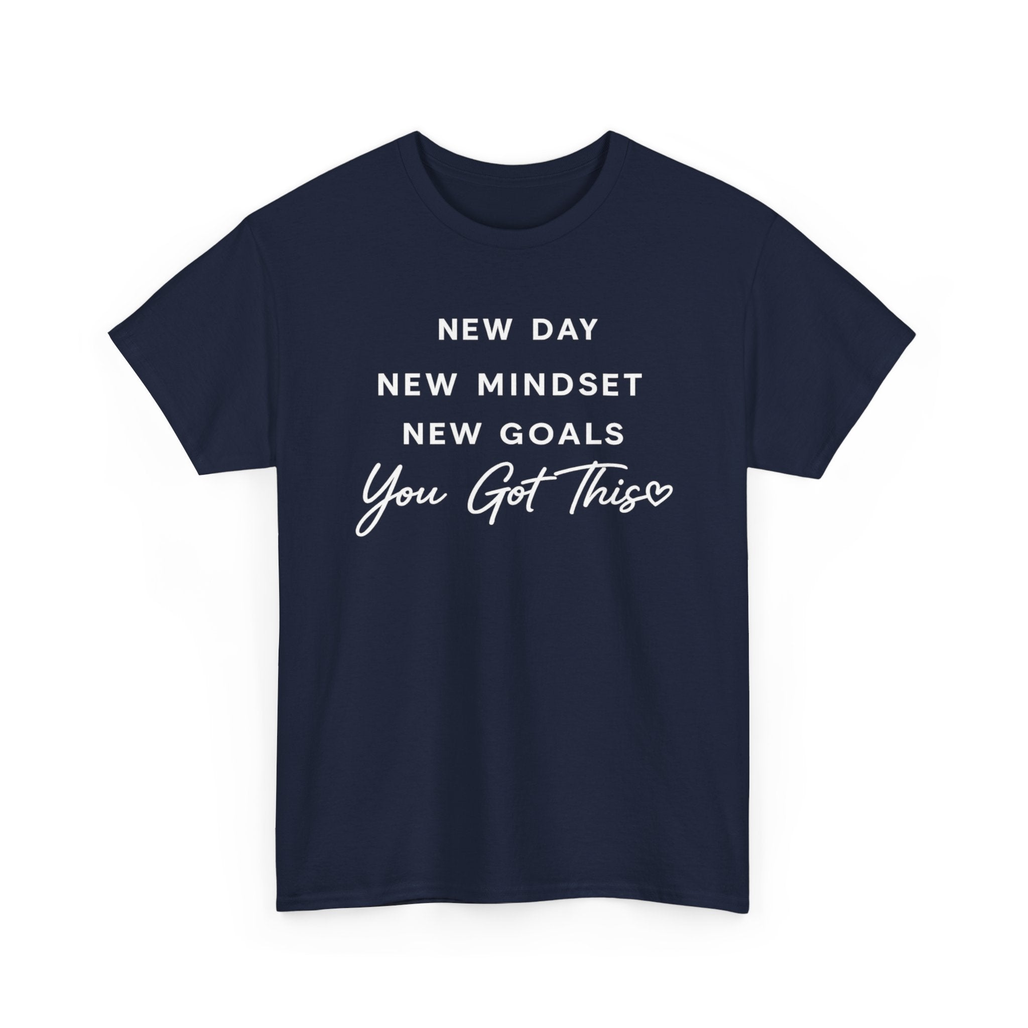 Motivational Tee — "New Day New Mindset New Goals You Got This" Inspirational T-Shirt
